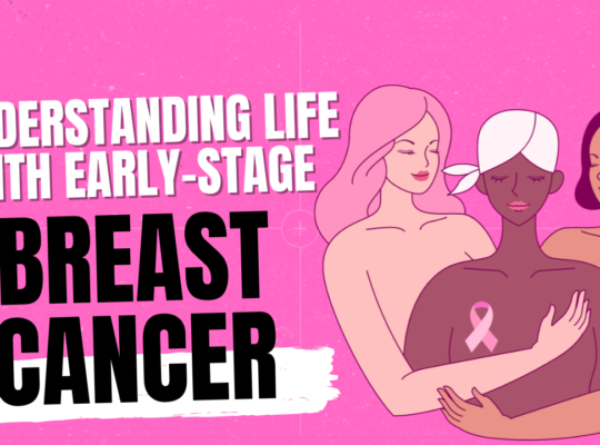 Understanding Life With Early-Stage Breast Cancer